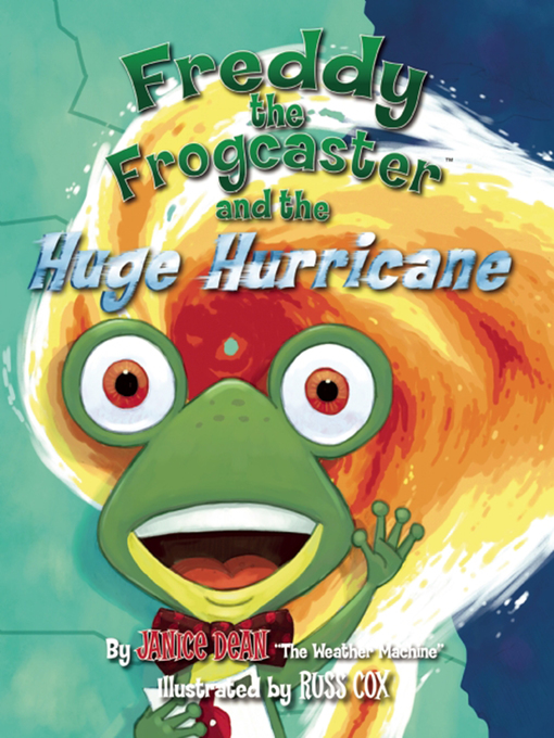 Title details for Freddy the Frogcaster and the Huge Hurricane by Janice Dean - Wait list